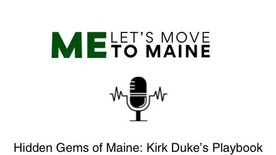 Hidden Gems of Maine: Kirk Duke’s Playbook for Value-Hunters Relocating To Maine (Podcast)